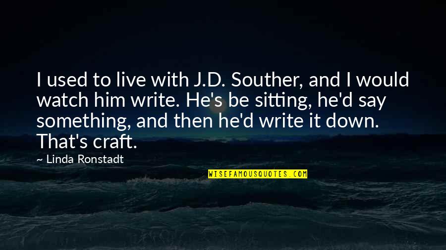 I Used To Be With It Quotes By Linda Ronstadt: I used to live with J.D. Souther, and I Used To Be With It Quotes By Linda Ronstadt: I used to live with J.D. Souther, and