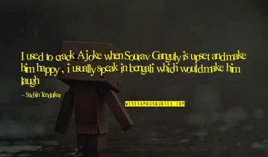 I Used To Be With It Quotes By Sachin Tendulkar: I used to crack A joke when Sourav I Used To Be With It Quotes By Sachin Tendulkar: I used to crack A joke when Sourav