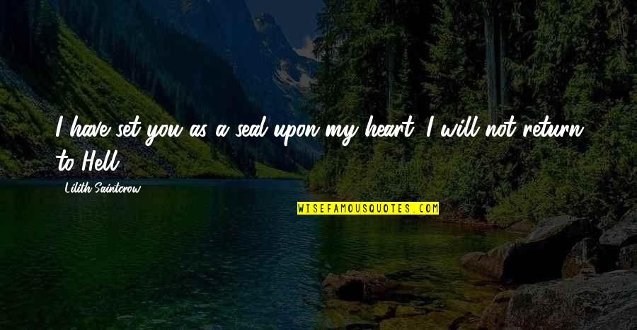 I Used To Believe In Love Quotes By Lilith Saintcrow: I have set you as a seal upon I Used To Believe In Love Quotes By Lilith Saintcrow: I have set you as a seal upon