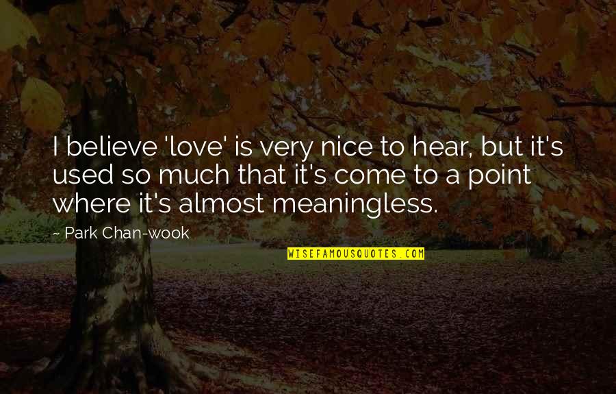 I Used To Believe In Love Quotes By Park Chan-wook: I believe 'love' is very nice to hear,