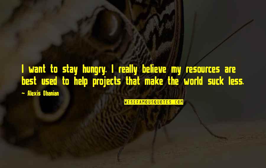 I Used To Believe Quotes By Alexis Ohanian: I want to stay hungry. I really believe