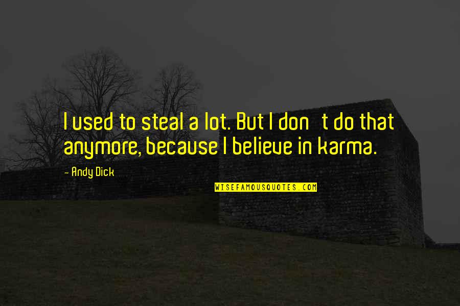 I Used To Believe Quotes By Andy Dick: I used to steal a lot. But I