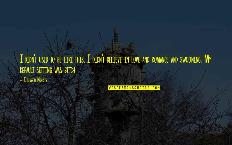 I Used To Believe Quotes By Elizabeth Norris: I didn't used to be like this. I
