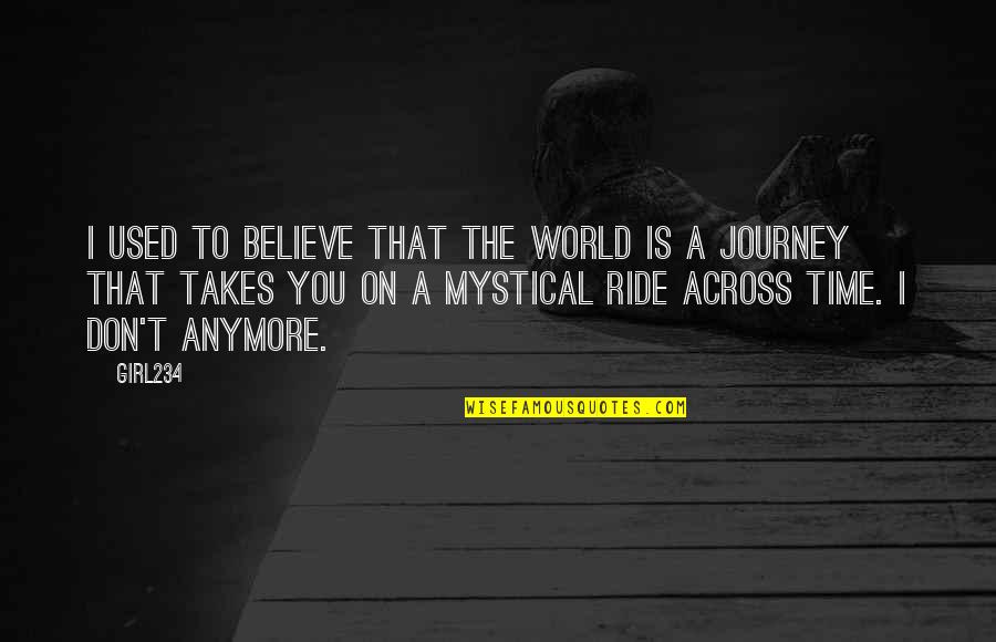 I Used To Believe Quotes By Girl234: I used to believe that the world is