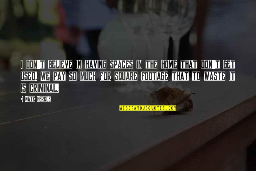 I Used To Believe Quotes By Nate Berkus: I don't believe in having spaces in the