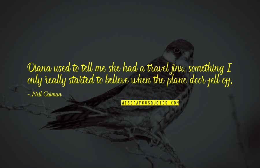 I Used To Believe Quotes By Neil Gaiman: Diana used to tell me she had a