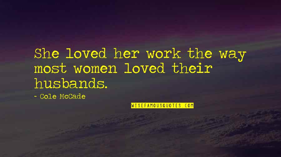 I Used To Care A Lot Quotes By Cole McCade: She loved her work the way most women