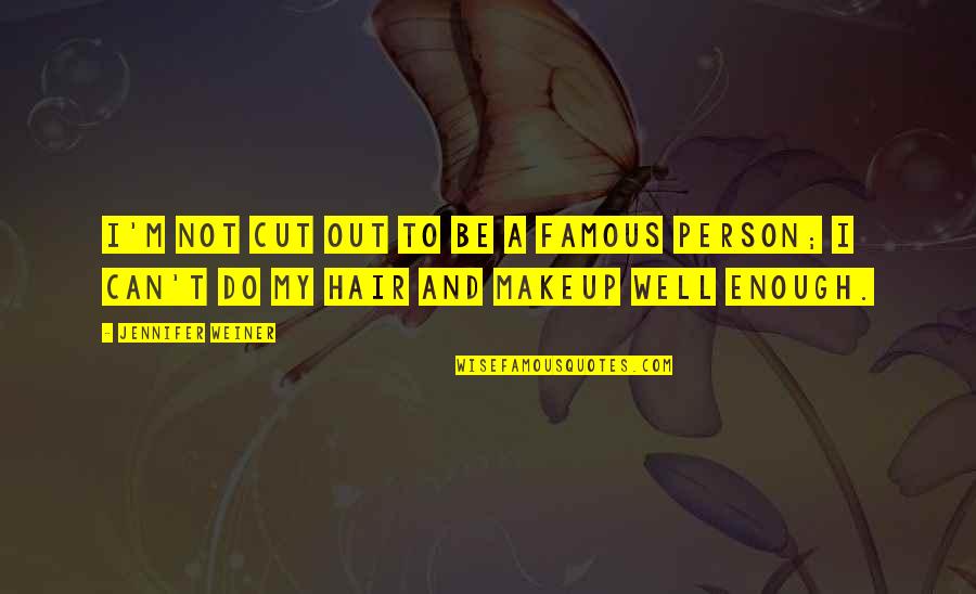 I Used To Care But Not Anymore Quotes By Jennifer Weiner: I'm not cut out to be a famous