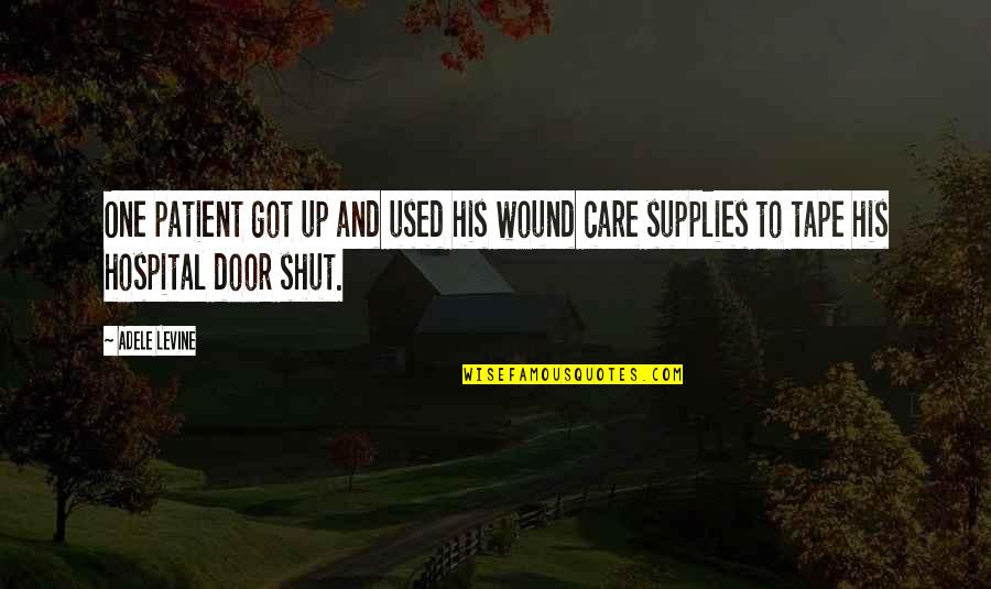 I Used To Care Quotes By Adele Levine: One patient got up and used his wound