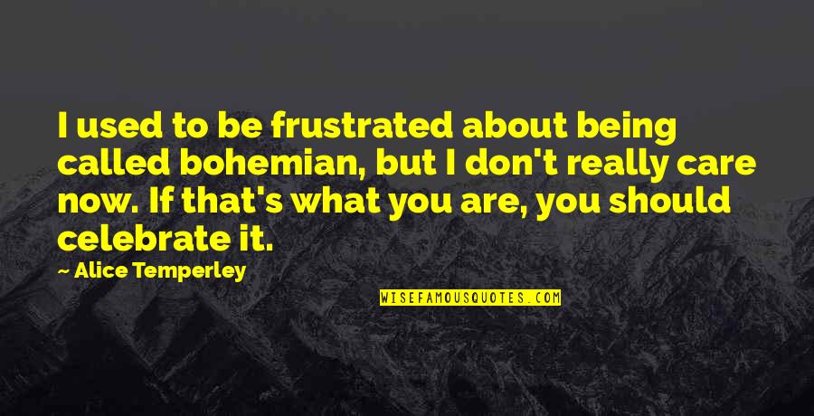 I Used To Care Quotes By Alice Temperley: I used to be frustrated about being called I Used To Care Quotes By Alice Temperley: I used to be frustrated about being called