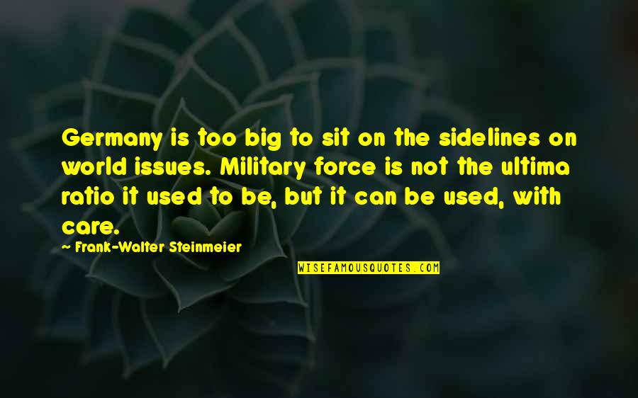 I Used To Care Quotes By Frank-Walter Steinmeier: Germany is too big to sit on the I Used To Care Quotes By Frank-Walter Steinmeier: Germany is too big to sit on the