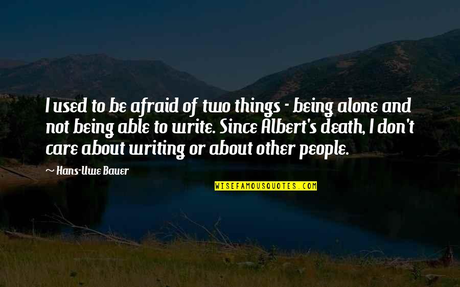 I Used To Care Quotes By Hans-Uwe Bauer: I used to be afraid of two things I Used To Care Quotes By Hans-Uwe Bauer: I used to be afraid of two things