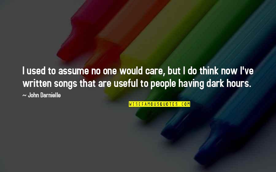 I Used To Care Quotes By John Darnielle: I used to assume no one would care, I Used To Care Quotes By John Darnielle: I used to assume no one would care,