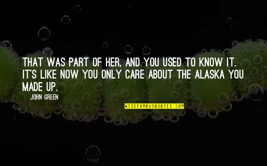 I Used To Care Quotes By John Green: That was part of her, and you used I Used To Care Quotes By John Green: That was part of her, and you used
