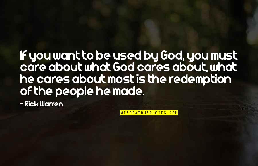 I Used To Care Quotes By Rick Warren: If you want to be used by God,
