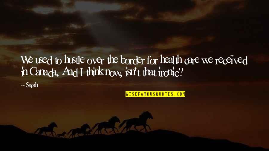 I Used To Care Quotes By Sarah: We used to hustle over the border for