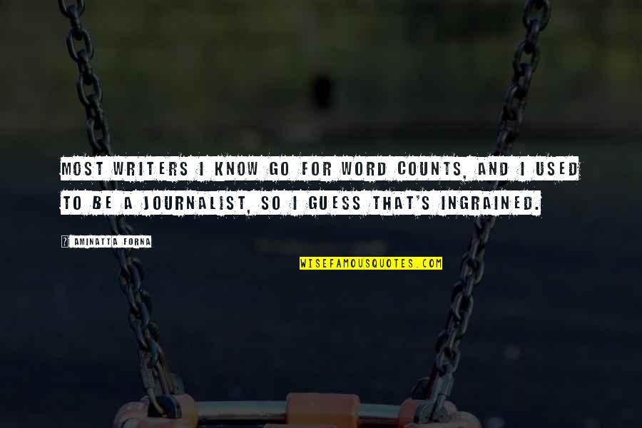 I Used To Know Quotes By Aminatta Forna: Most writers I know go for word counts,