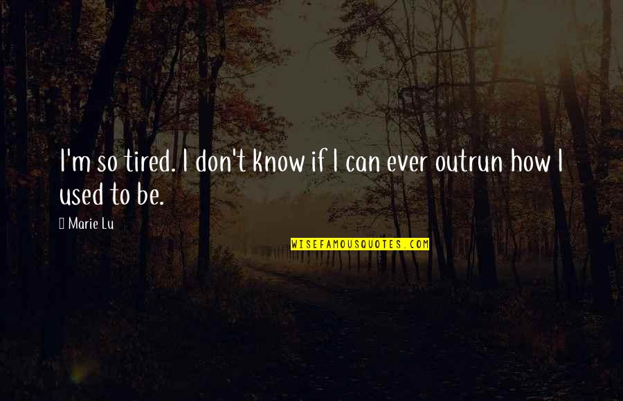 I Used To Know Quotes By Marie Lu: I'm so tired. I don't know if I