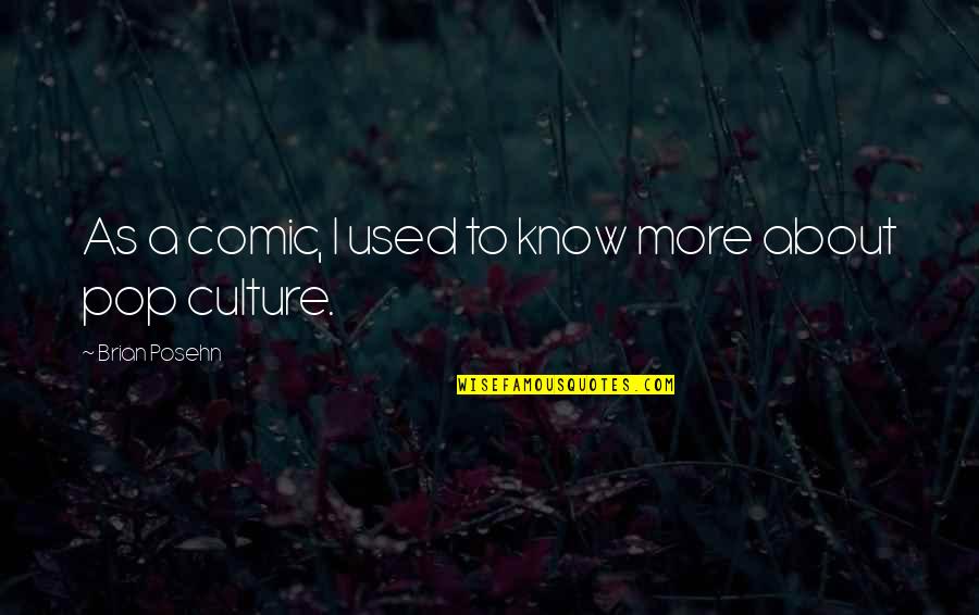 I Used To Know U Quotes By Brian Posehn: As a comic, I used to know more