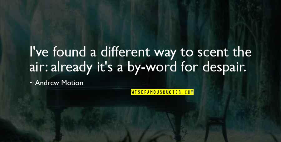 I Used To Know You So Well Quotes By Andrew Motion: I've found a different way to scent the