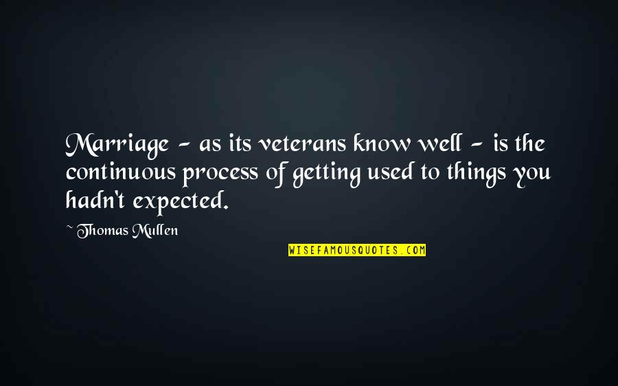 I Used To Know You So Well Quotes By Thomas Mullen: Marriage - as its veterans know well -