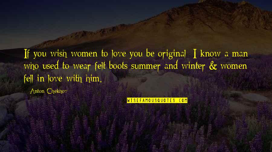 I Used To Love Him Quotes By Anton Chekhov: If you wish women to love you be I Used To Love Him Quotes By Anton Chekhov: If you wish women to love you be