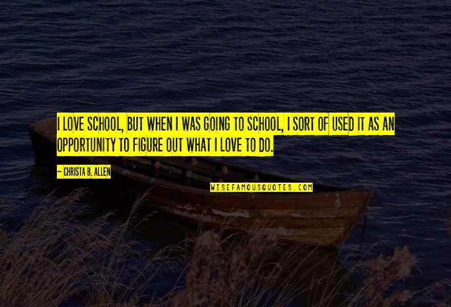 I Used To Love Quotes By Christa B. Allen: I love school, but when I was going