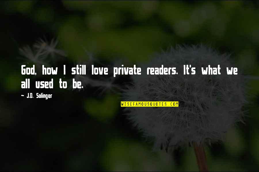 I Used To Love Quotes By J.D. Salinger: God, how I still love private readers. It's