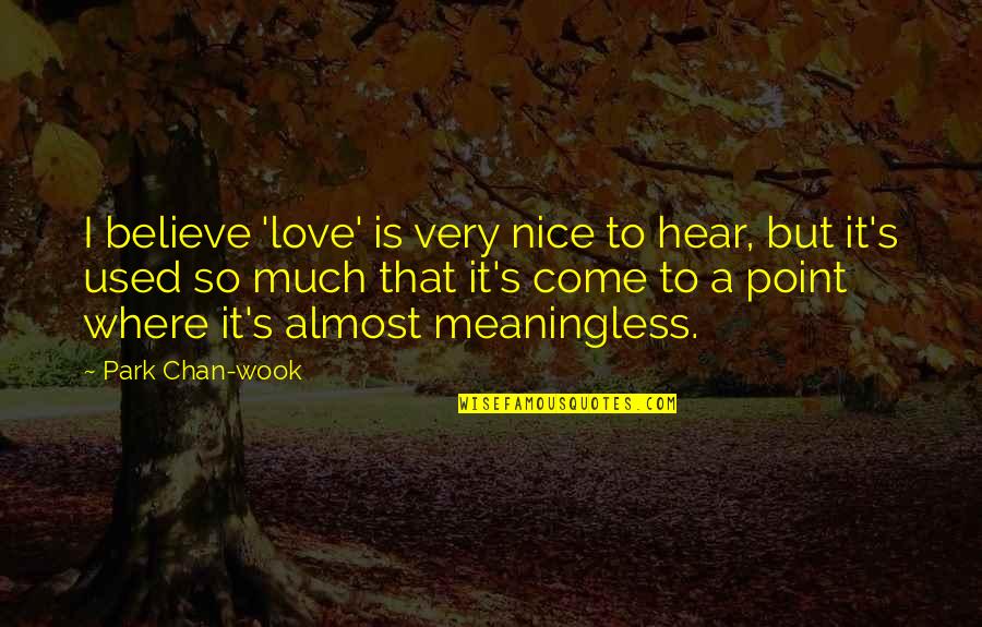 I Used To Love Quotes By Park Chan-wook: I believe 'love' is very nice to hear,