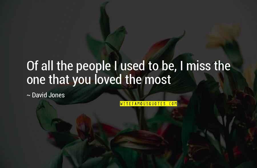 I Used To Love You Quotes By David Jones: Of all the people I used to be,