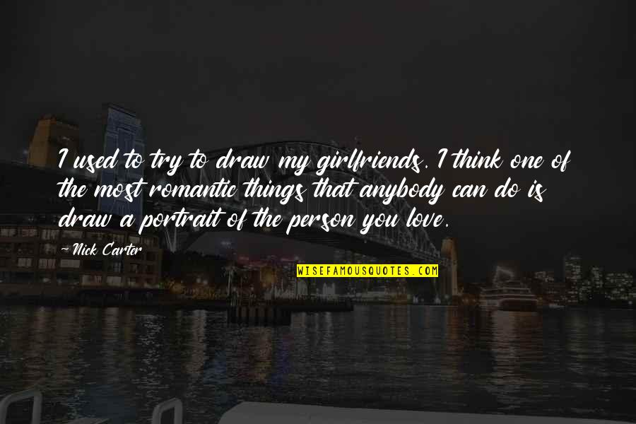 I Used To Love You Quotes By Nick Carter: I used to try to draw my girlfriends.