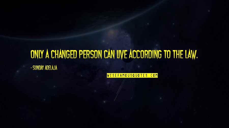 I Used To Think The Worst Thing In Life Quotes By Sunday Adelaja: Only a changed person can live according to I Used To Think The Worst Thing In Life Quotes By Sunday Adelaja: Only a changed person can live according to