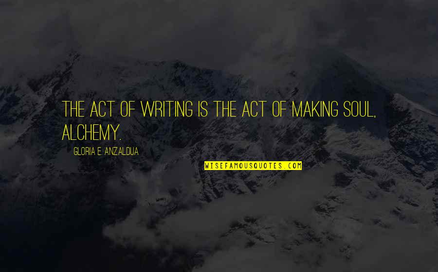 I V Sasi Quotes By Gloria E. Anzaldua: The act of writing is the act of I V Sasi Quotes By Gloria E. Anzaldua: The act of writing is the act of
