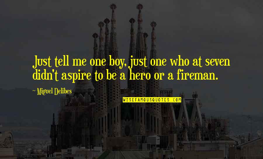 I V Sasi Quotes By Miguel Delibes: Just tell me one boy, just one who