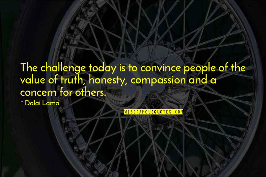 I Value Honesty Quotes By Dalai Lama: The challenge today is to convince people of