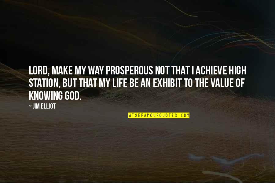 I Value Life Quotes By Jim Elliot: Lord, make my way prosperous not that I
