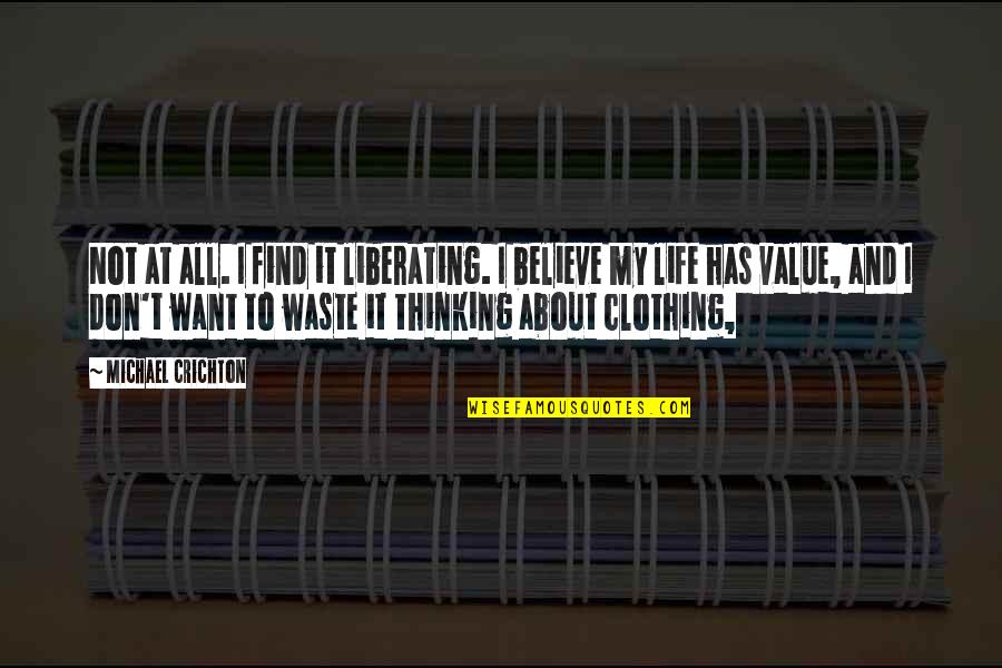 I Value Life Quotes By Michael Crichton: Not at all. I find it liberating. I