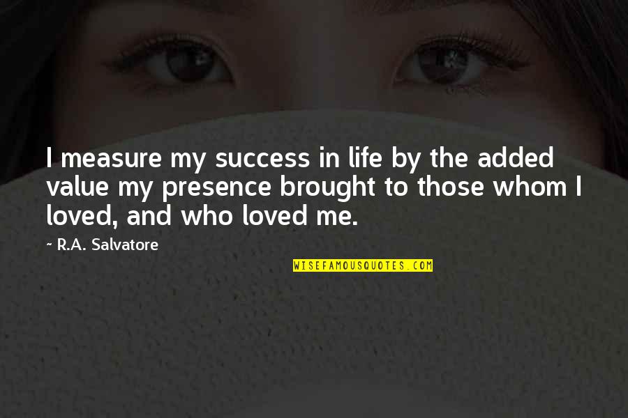 I Value Life Quotes By R.A. Salvatore: I measure my success in life by the