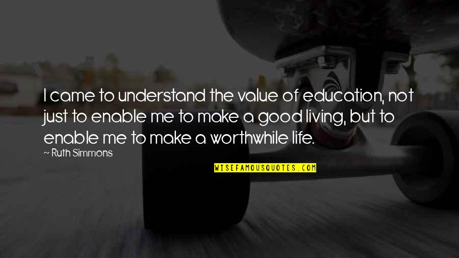 I Value Life Quotes By Ruth Simmons: I came to understand the value of education,