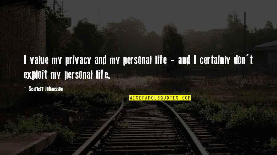 I Value Life Quotes By Scarlett Johansson: I value my privacy and my personal life