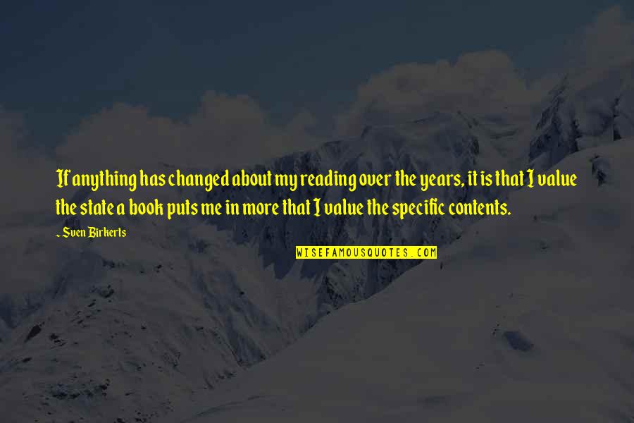 I Value Life Quotes By Sven Birkerts: If anything has changed about my reading over