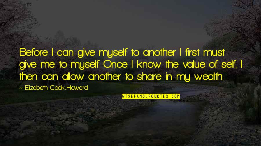I Value Myself Quotes By Elizabeth Cook-Howard: Before I can give myself to another I