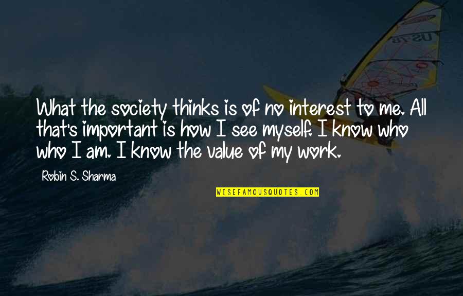 I Value Myself Quotes By Robin S. Sharma: What the society thinks is of no interest