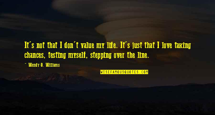 I Value Myself Quotes By Wendy O. Williams: It's not that I don't value my life.