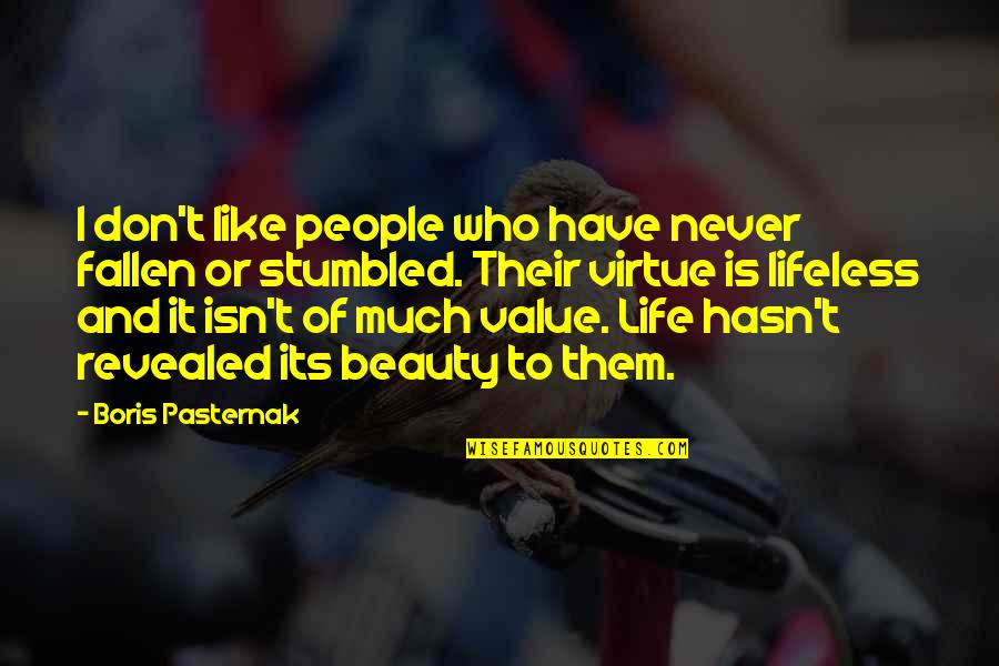 I Value Quotes By Boris Pasternak: I don't like people who have never fallen