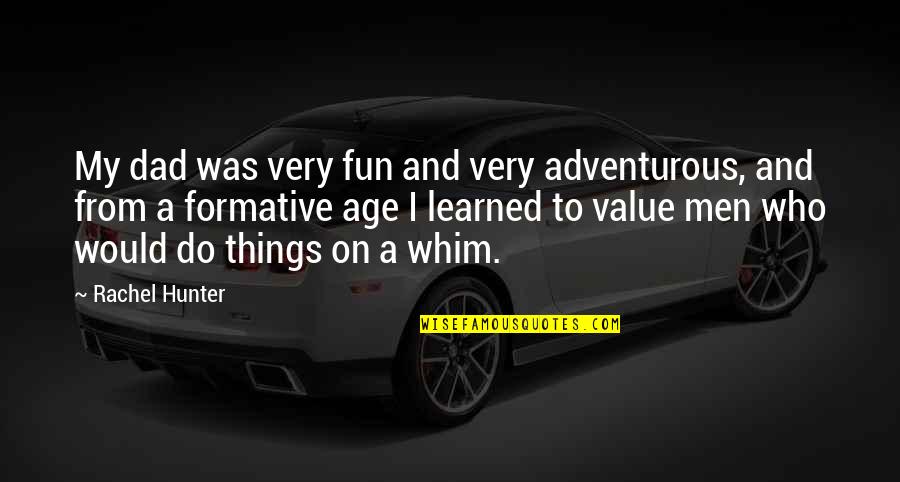 I Value Quotes By Rachel Hunter: My dad was very fun and very adventurous,