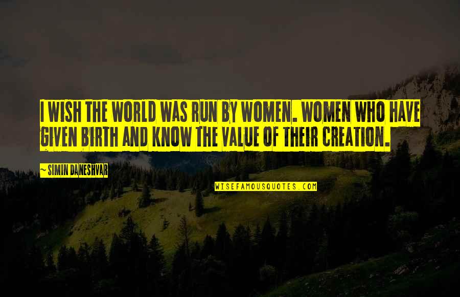 I Value Quotes By Simin Daneshvar: I wish the world was run by women.