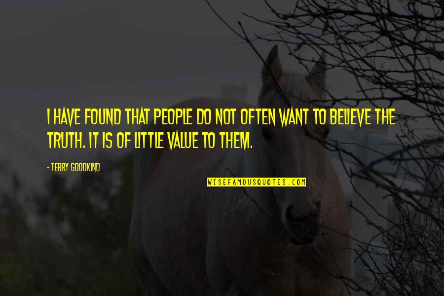 I Value Quotes By Terry Goodkind: I have found that people do not often