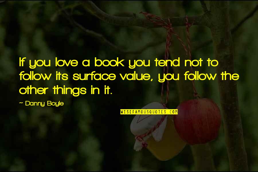 I Value Your Love Quotes By Danny Boyle: If you love a book you tend not