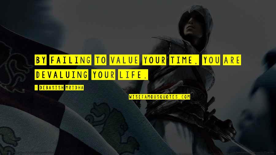 I Value Your Love Quotes By Debasish Mridha: By failing to value your time, you are